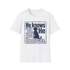 He Knows Sit He Just Doesn’t Care T-Shirt