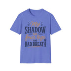 My Shadow has Four Legs and Bad Breath T-Shirt