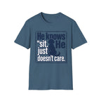 He Knows Sit He Just Doesn’t Care T-Shirt