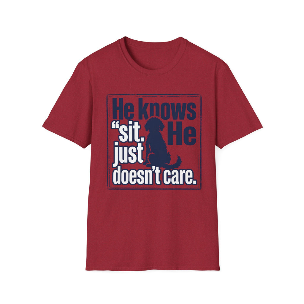 He Knows Sit He Just Doesn’t Care T-Shirt