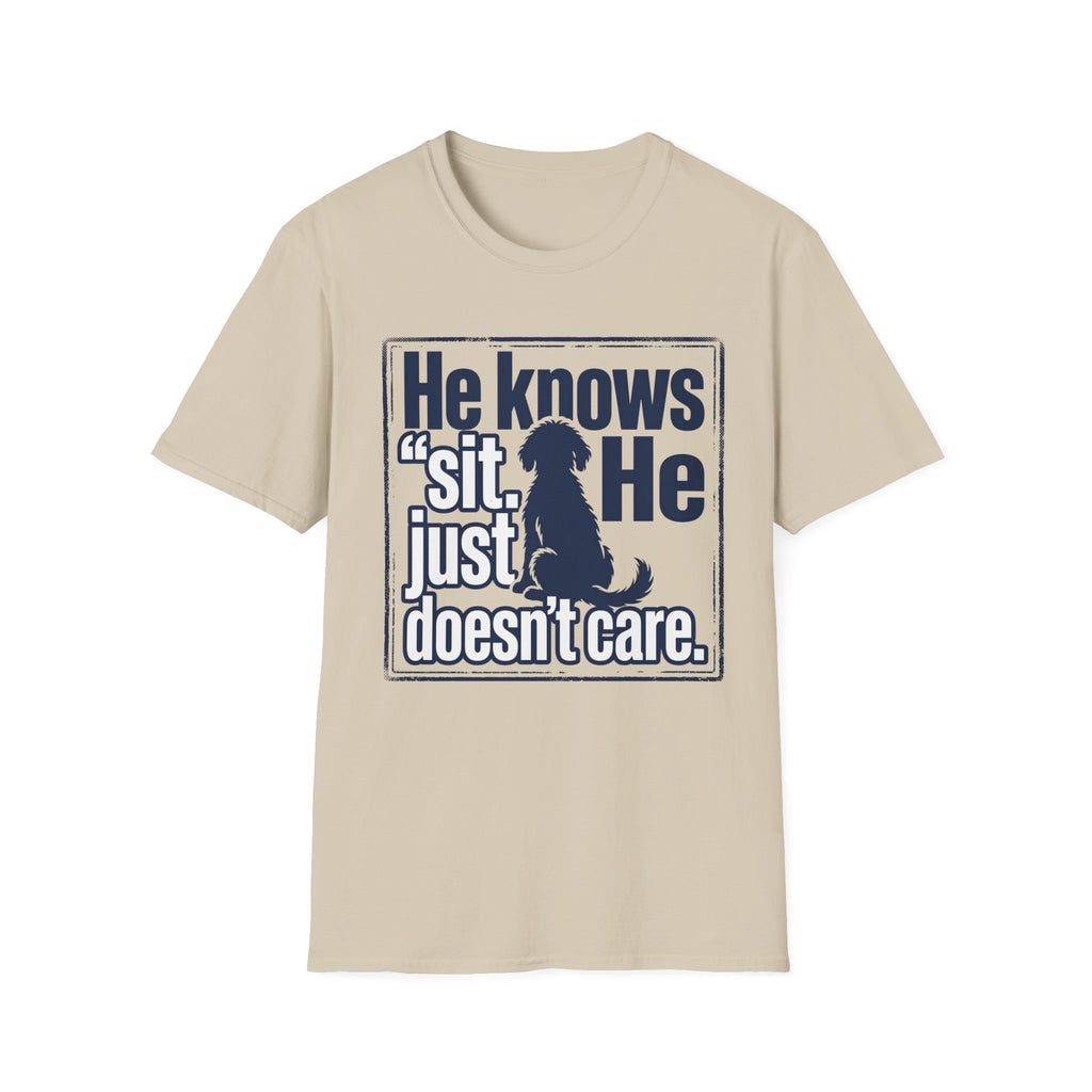 He Knows Sit He Just Doesn’t Care T-Shirt