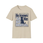 He Knows Sit He Just Doesn’t Care T-Shirt