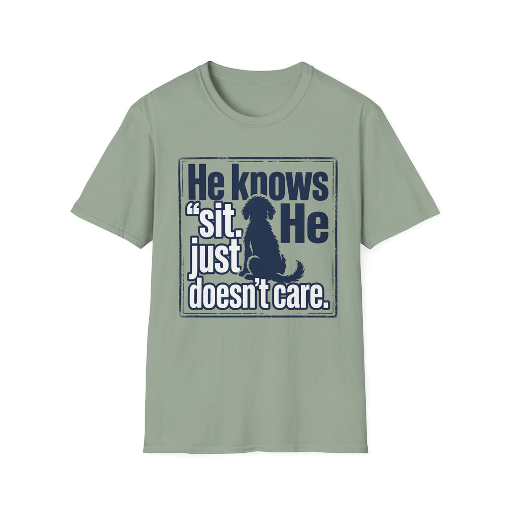 He Knows Sit He Just Doesn’t Care T-Shirt