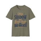 My Shadow has Four Legs and Bad Breath T-Shirt