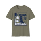 He Knows Sit He Just Doesn’t Care T-Shirt