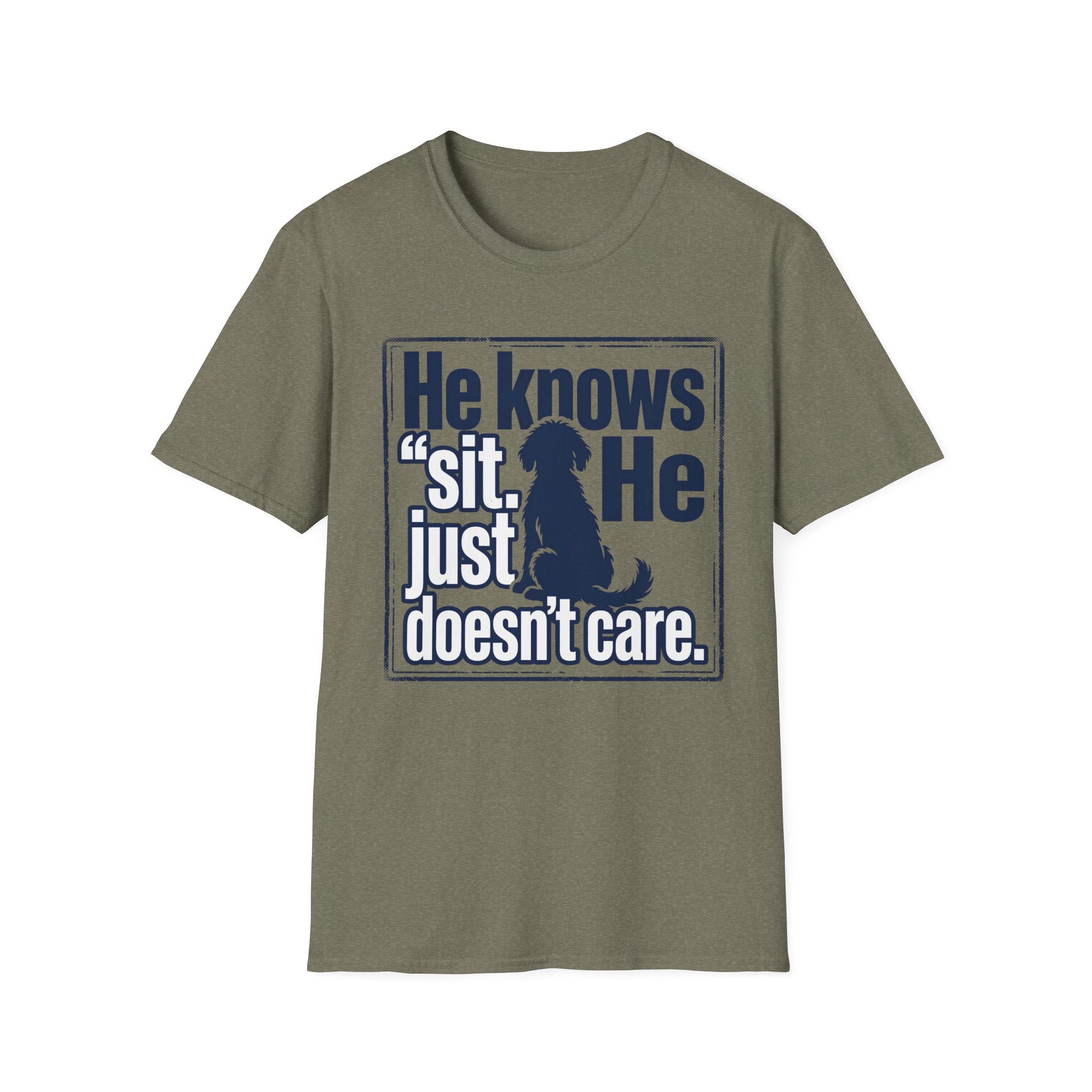 He Knows Sit He Just Doesn’t Care T-Shirt