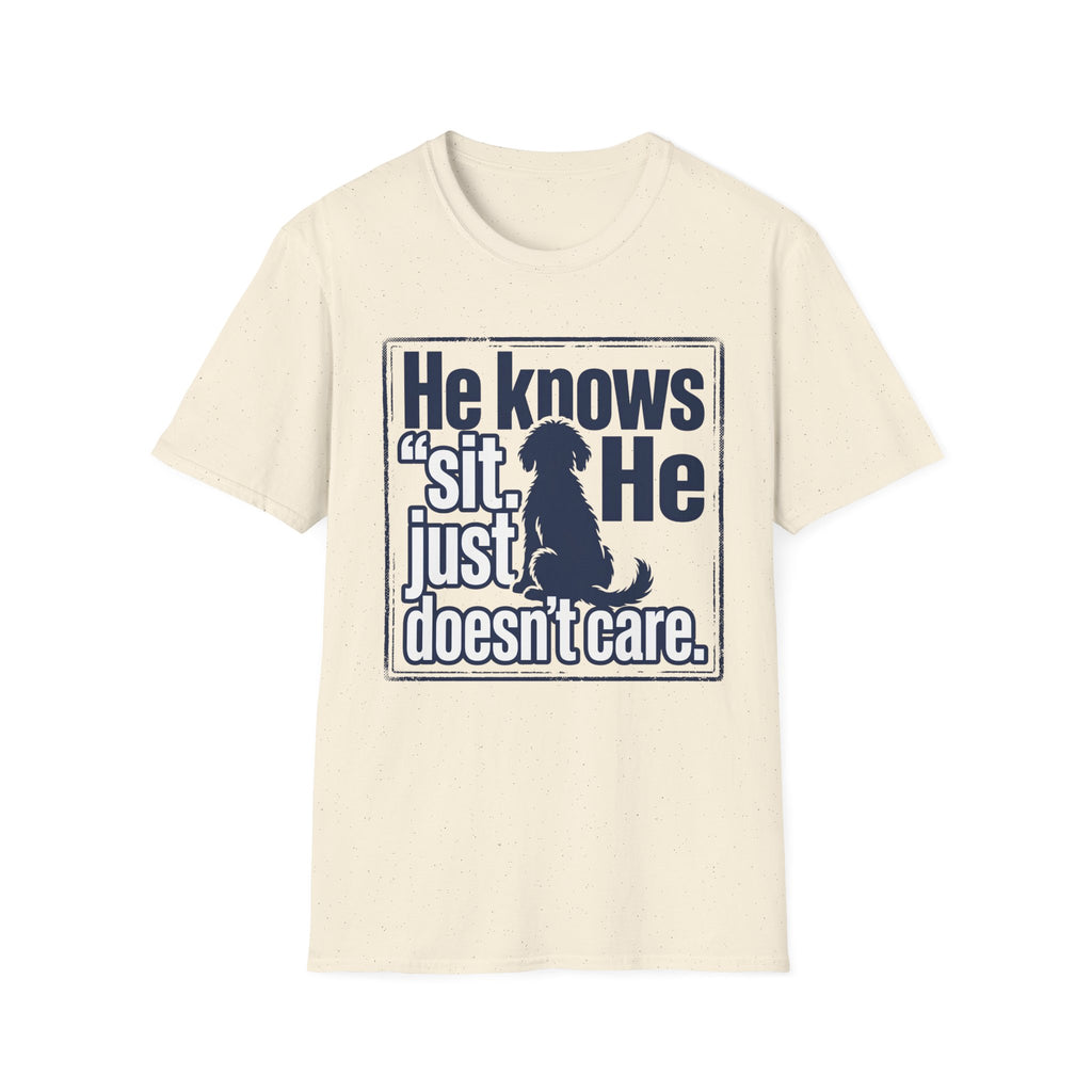 He Knows Sit He Just Doesn’t Care T-Shirt
