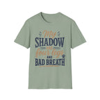 My Shadow has Four Legs and Bad Breath T-Shirt