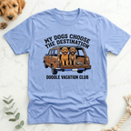 My Dogs Choose the Destination T-Shirt
