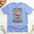 First Drink Coffee Then Chase Doodle T-shirt T-Shirt