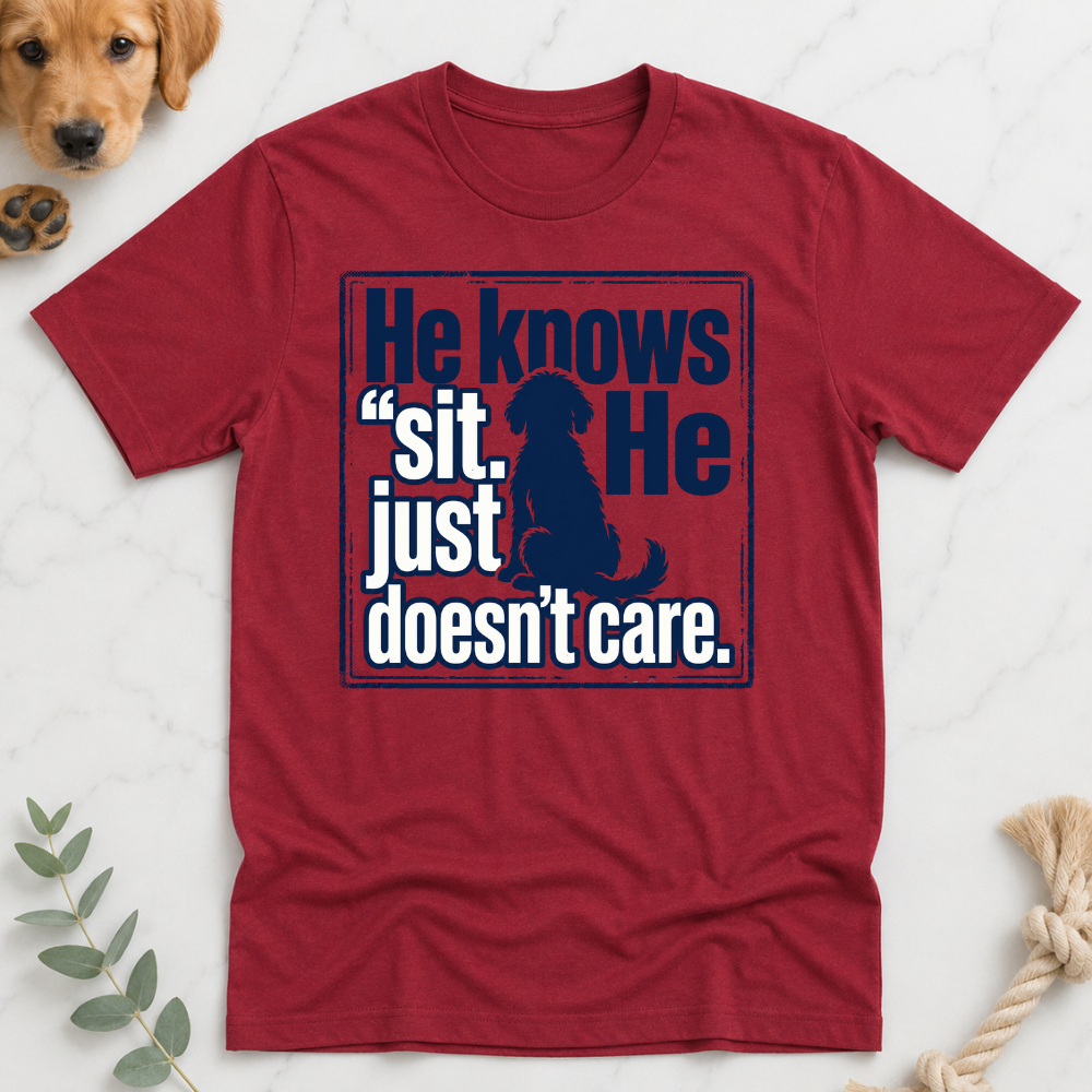 He Knows Sit He Just Doesn’t Care T-Shirt
