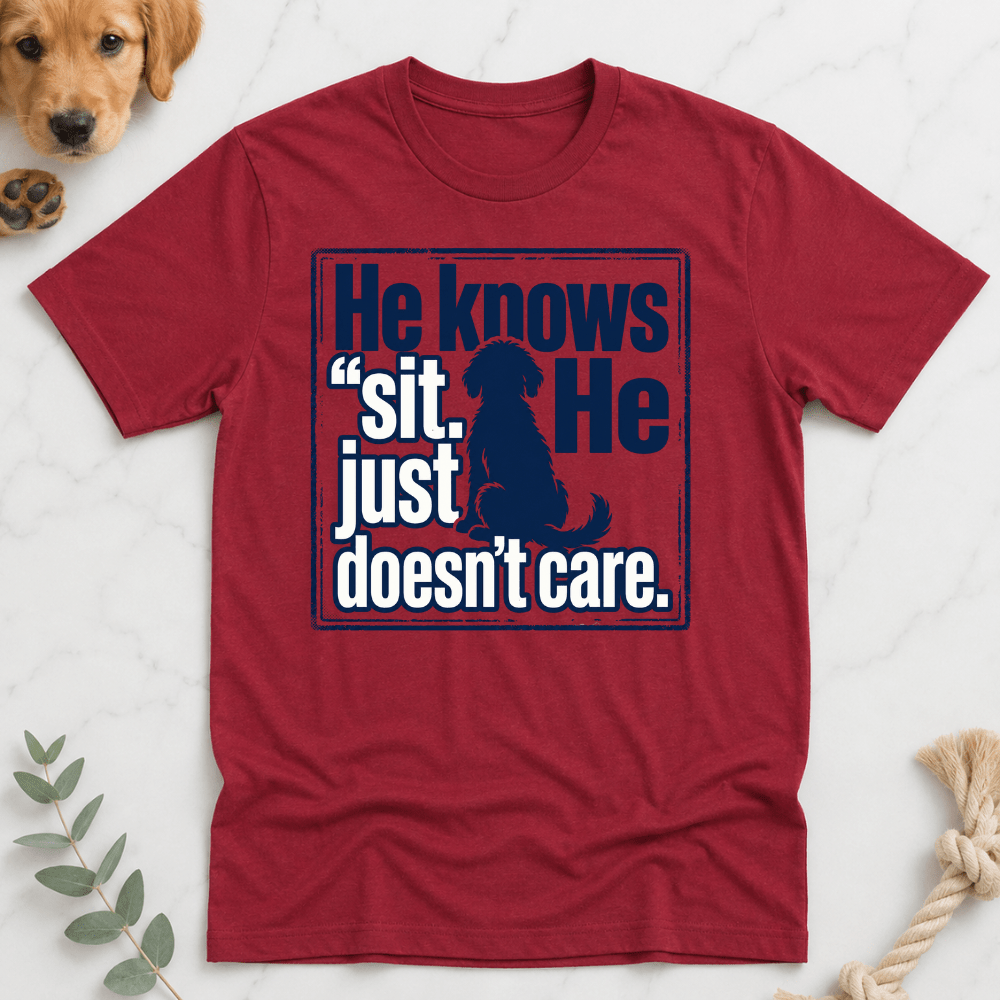 He Knows Sit He Just Doesn’t Care T-Shirt - Doodle Brothers Co