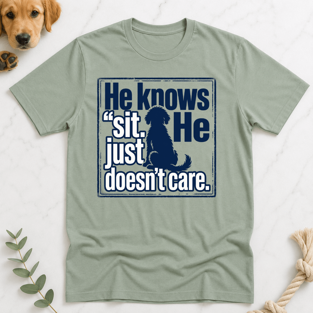 He Knows Sit He Just Doesn’t Care T-Shirt - Doodle Brothers Co