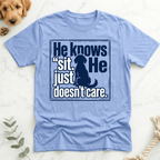 He Knows Sit He Just Doesn’t Care T-Shirt - Doodle Brothers Co