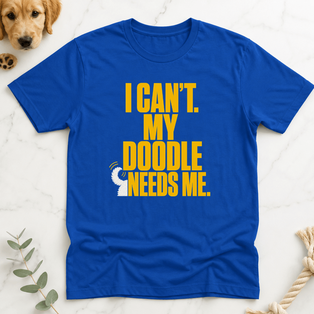 I Can't My Doodle Needs Me T-Shirt - Doodle Brothers Co