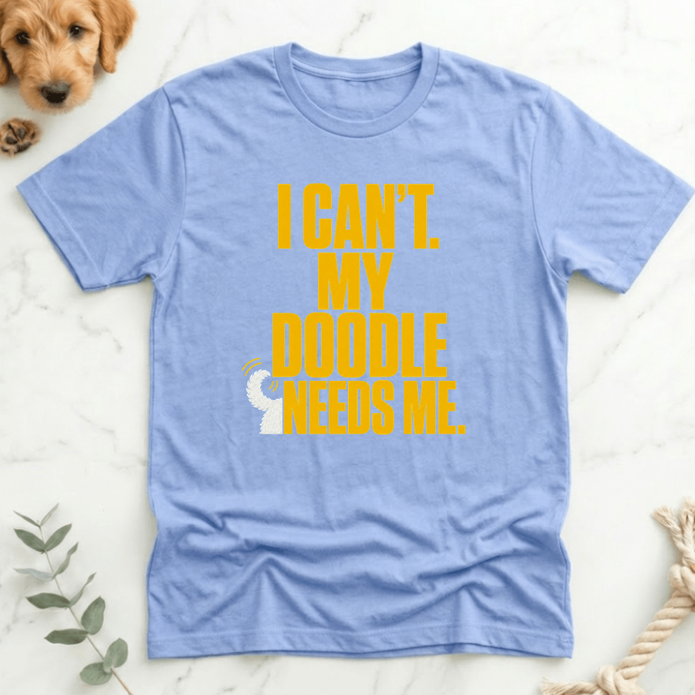 I Can't My Doodle Needs Me T-Shirt - Doodle Brothers Co