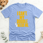 I Can't My Doodle Needs Me T-Shirt - Doodle Brothers Co