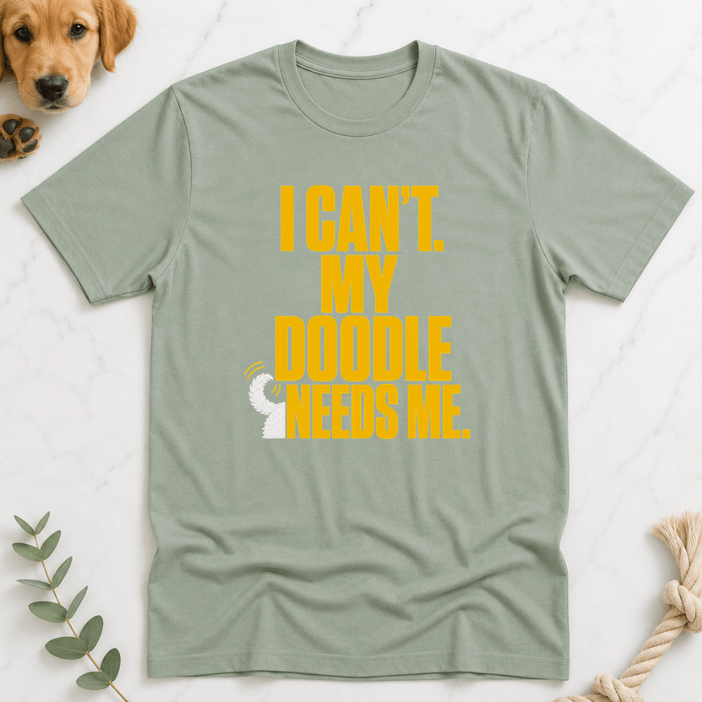 I Can't My Doodle Needs Me T-Shirt - Doodle Brothers Co