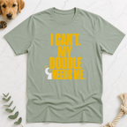 I Can't My Doodle Needs Me T-Shirt - Doodle Brothers Co