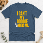 I Can't My Doodle Needs Me T-Shirt - Doodle Brothers Co