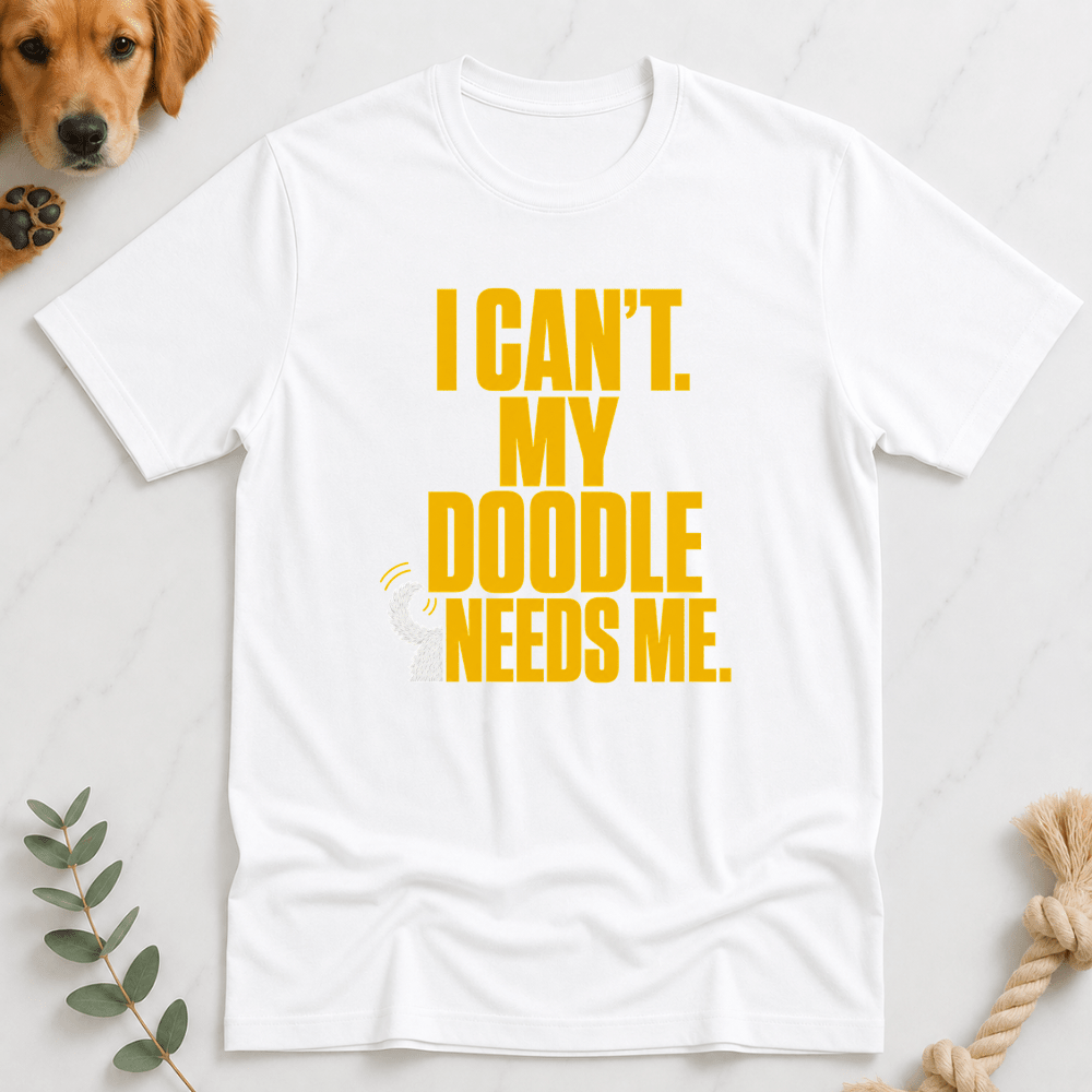 I Can't My Doodle Needs Me T-Shirt - Doodle Brothers Co