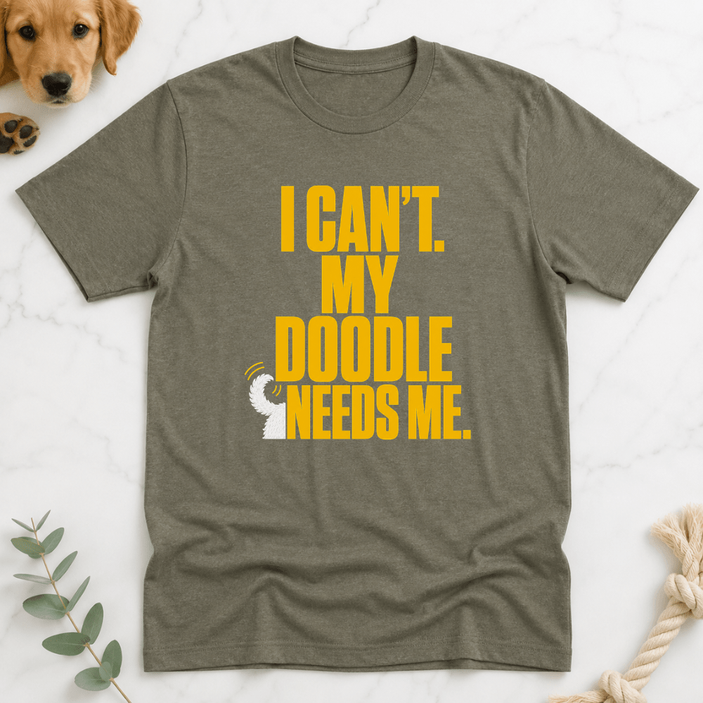 I Can't My Doodle Needs Me T-Shirt - Doodle Brothers Co