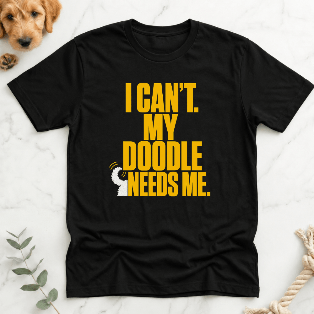 I Can't My Doodle Needs Me T-Shirt - Doodle Brothers Co
