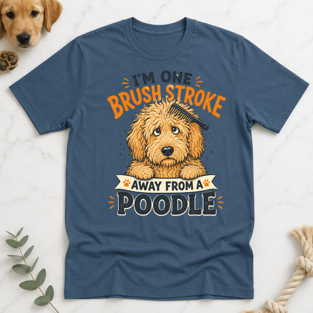 Im One Brush Stroke Away from a Poodle T-Shirt - Doodle Brothers Co