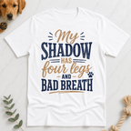 My Shadow has Four Legs and Bad Breath T-Shirt - Doodle Brothers Co