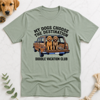 My Dogs Choose the Destination T-Shirt