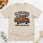 My Dogs Choose the Destination T-Shirt