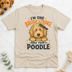 Im One Brush Stroke Away from a Poodle T-Shirt