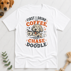 First Drink Coffee Then Chase Doodle T-shirt T-Shirt